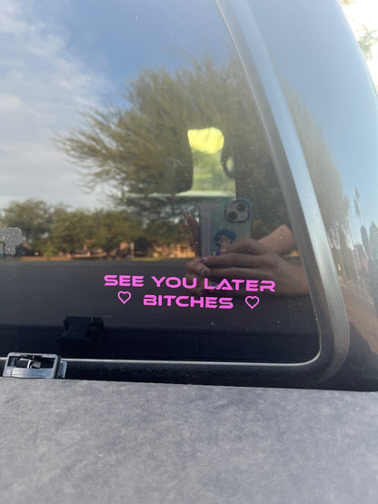 See You Later Bitches Vinyl Decal